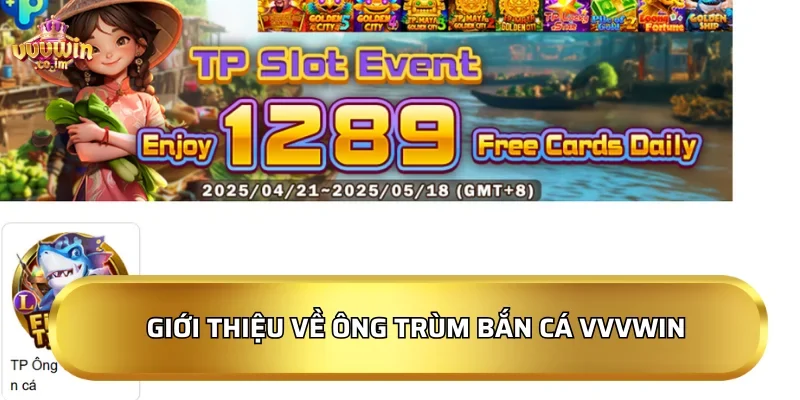Giới thiệu về Ông Trùm Bắn Cá VVVWin